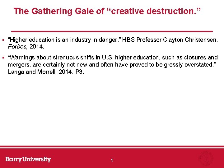 The Gathering Gale of “creative destruction. ” § “Higher education is an industry in