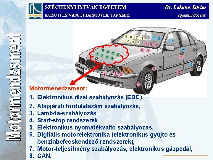 SZÉCHENYI ISTVÁN EGYETEM KÖZÚTI ÉS VASÚTI JÁRMŰVEK TANSZÉK Dr. Lakatos István egyetemi docens Motormenedzsment: