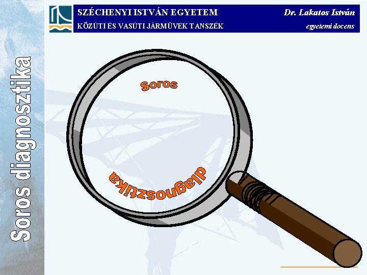 SZÉCHENYI ISTVÁN EGYETEM KÖZÚTI ÉS VASÚTI JÁRMŰVEK TANSZÉK Dr. Lakatos István egyetemi docens 