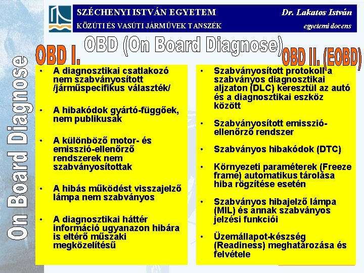 SZÉCHENYI ISTVÁN EGYETEM KÖZÚTI ÉS VASÚTI JÁRMŰVEK TANSZÉK • A diagnosztikai csatlakozó nem szabványosított