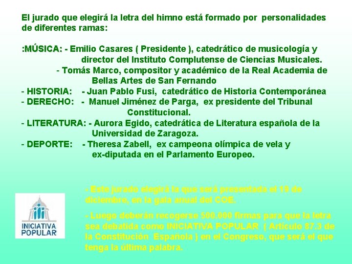 El jurado que elegirá la letra del himno está formado por personalidades de diferentes El jurado que elegirá la letra del himno está formado por personalidades de diferentes