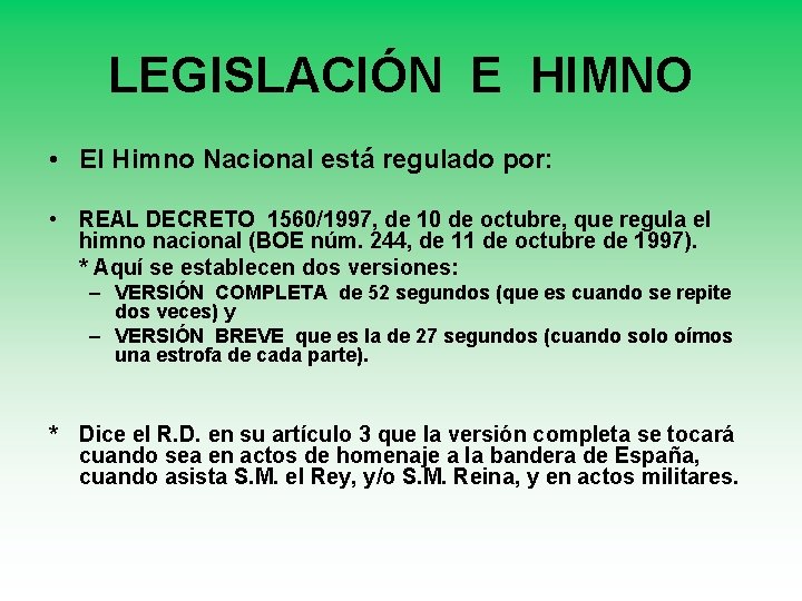 LEGISLACIÓN E HIMNO • El Himno Nacional está regulado por: • REAL DECRETO 1560/1997, LEGISLACIÓN E HIMNO • El Himno Nacional está regulado por: • REAL DECRETO 1560/1997,