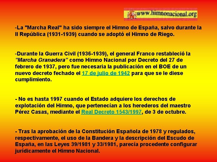 -La "Marcha Real" ha sido siempre el Himno de España, salvo durante la II -La "Marcha Real" ha sido siempre el Himno de España, salvo durante la II