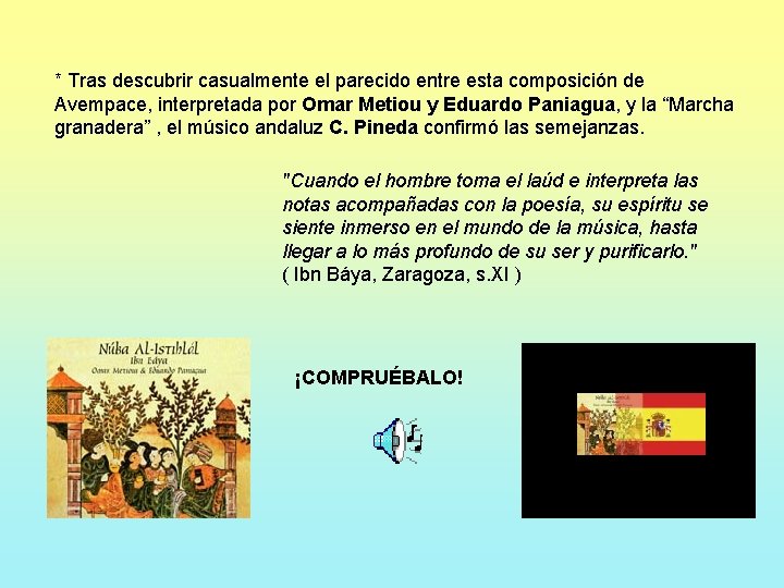 * Tras descubrir casualmente el parecido entre esta composición de Avempace, interpretada por Omar * Tras descubrir casualmente el parecido entre esta composición de Avempace, interpretada por Omar