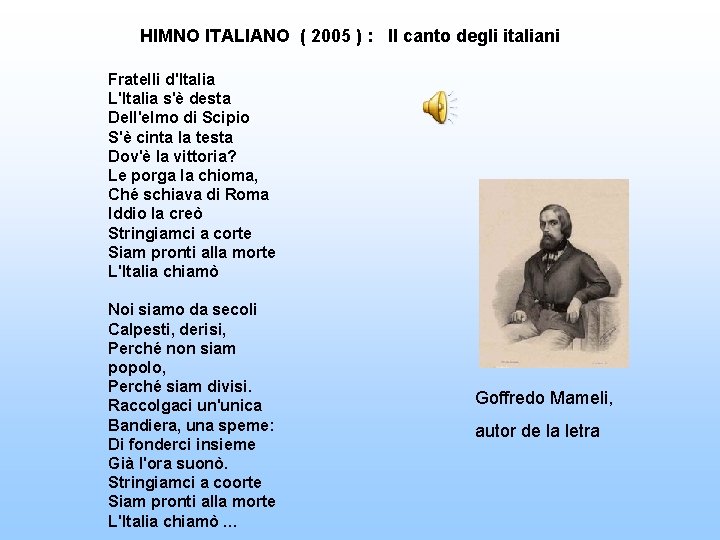 HIMNO ITALIANO ( 2005 ) : Il canto degli italiani Fratelli d'Italia L'Italia s'è HIMNO ITALIANO ( 2005 ) : Il canto degli italiani Fratelli d'Italia L'Italia s'è