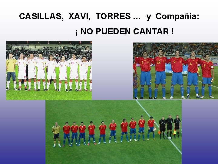 CASILLAS, XAVI, TORRES … y Compañía: ¡ NO PUEDEN CANTAR ! CASILLAS, XAVI, TORRES … y Compañía: ¡ NO PUEDEN CANTAR !