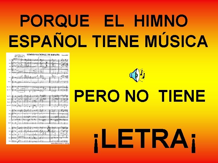 PORQUE EL HIMNO ESPAÑOL TIENE MÚSICA NO PERO NO TIENE ¡LETRA¡ PORQUE EL HIMNO ESPAÑOL TIENE MÚSICA NO PERO NO TIENE ¡LETRA¡