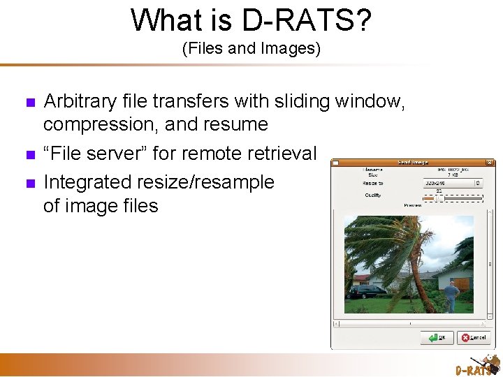 What is D-RATS? (Files and Images) Arbitrary file transfers with sliding window, compression, and