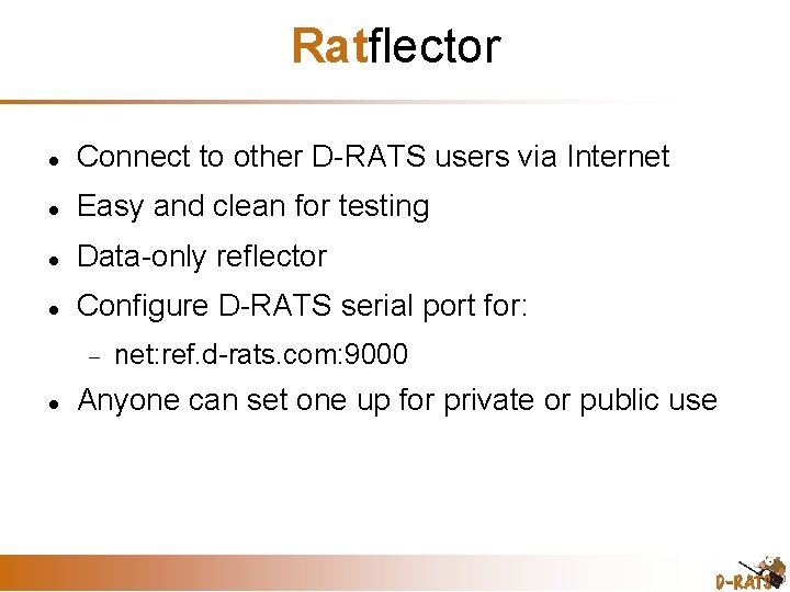 Ratflector Connect to other D-RATS users via Internet Easy and clean for testing Data-only