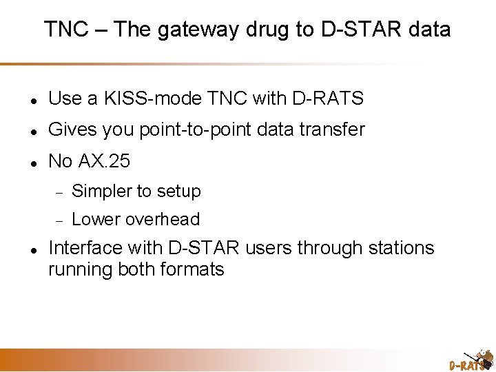 TNC – The gateway drug to D-STAR data Use a KISS-mode TNC with D-RATS