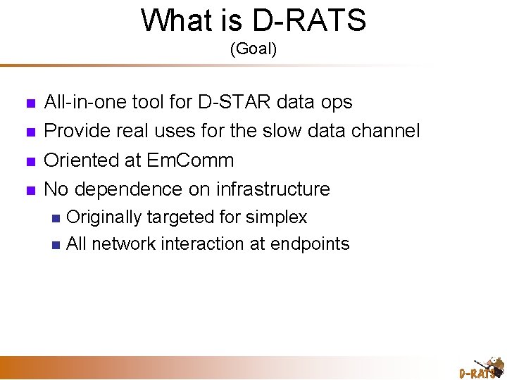 What is D-RATS (Goal) All-in-one tool for D-STAR data ops Provide real uses for