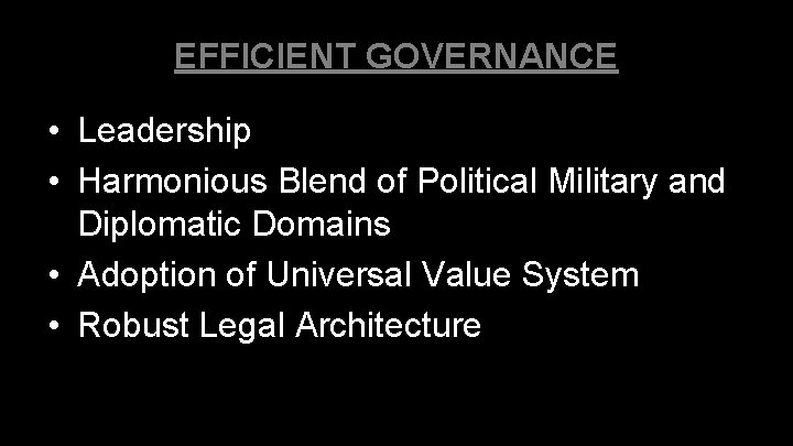 EFFICIENT GOVERNANCE • Leadership • Harmonious Blend of Political Military and Diplomatic Domains • EFFICIENT GOVERNANCE • Leadership • Harmonious Blend of Political Military and Diplomatic Domains •