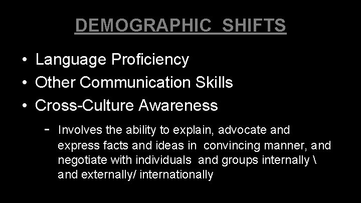 DEMOGRAPHIC SHIFTS • Language Proficiency • Other Communication Skills • Cross-Culture Awareness - Involves DEMOGRAPHIC SHIFTS • Language Proficiency • Other Communication Skills • Cross-Culture Awareness - Involves