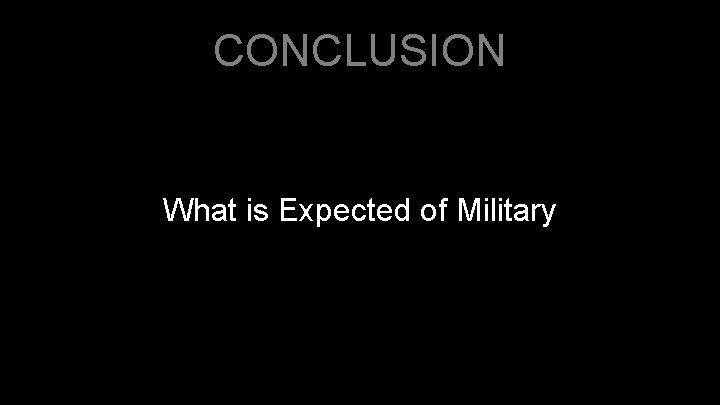 CONCLUSION What is Expected of Military 17 CONCLUSION What is Expected of Military 17