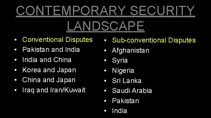 CONTEMPORARY SECURITY LANDSCAPE • • • Conventional Disputes Pakistan and India and China Korea CONTEMPORARY SECURITY LANDSCAPE • • • Conventional Disputes Pakistan and India and China Korea