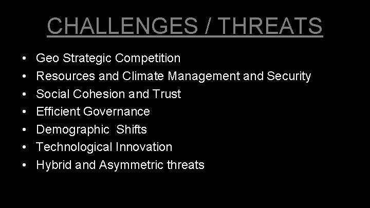 CHALLENGES / THREATS • • Geo Strategic Competition Resources and Climate Management and Security CHALLENGES / THREATS • • Geo Strategic Competition Resources and Climate Management and Security