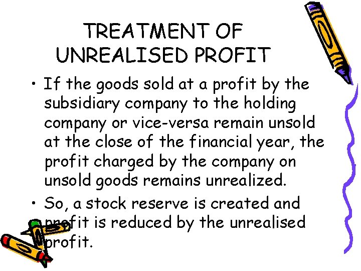 TREATMENT OF UNREALISED PROFIT • If the goods sold at a profit by the