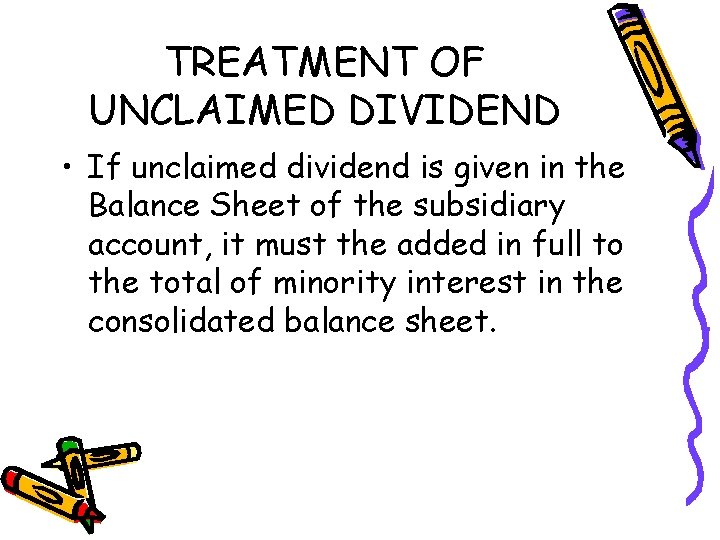 TREATMENT OF UNCLAIMED DIVIDEND • If unclaimed dividend is given in the Balance Sheet