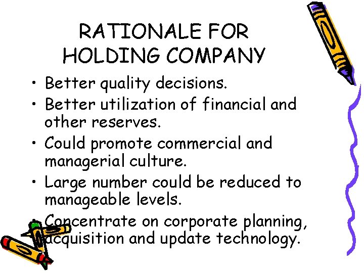 RATIONALE FOR HOLDING COMPANY • Better quality decisions. • Better utilization of financial and