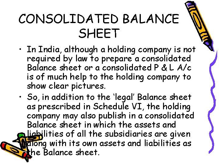 CONSOLIDATED BALANCE SHEET • In India, although a holding company is not required by