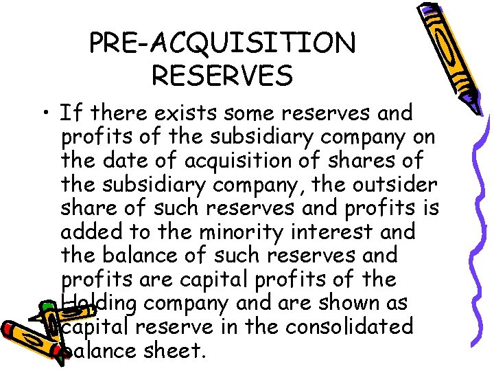 PRE-ACQUISITION RESERVES • If there exists some reserves and profits of the subsidiary company