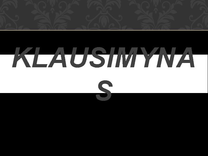 KLAUSIMYNA S 