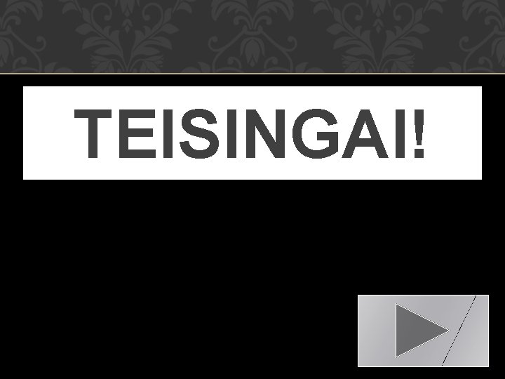 TEISINGAI! 
