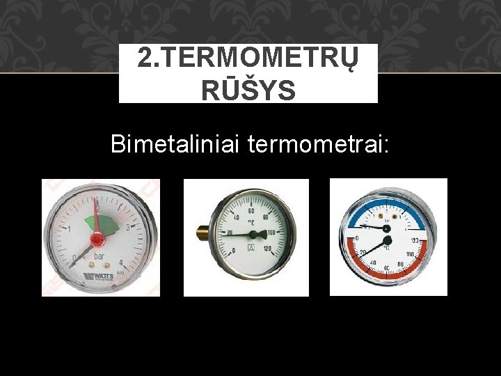 2. TERMOMETRŲ RŪŠYS Bimetaliniai termometrai: 