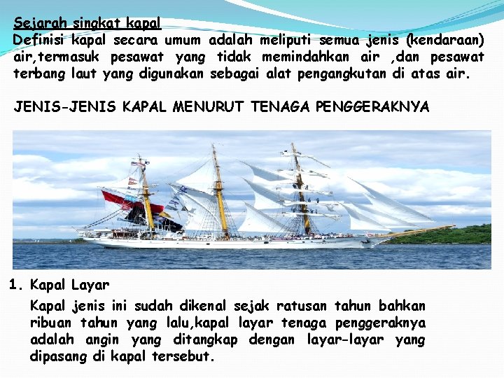 Sejarah singkat kapal Definisi kapal secara umum adalah meliputi semua jenis (kendaraan) air, termasuk