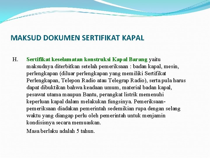 MAKSUD DOKUMEN SERTIFIKAT KAPAL H. Sertifikat keselamatan konstruksi Kapal Barang yaitu maksudnya diterbitkan setelah