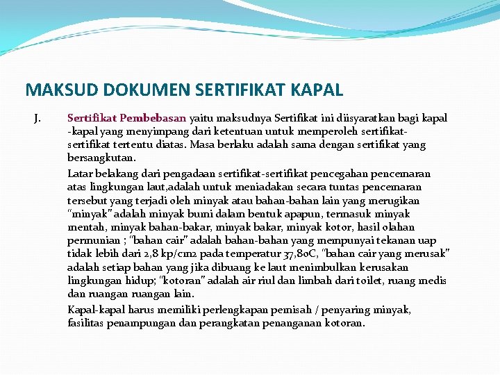 MAKSUD DOKUMEN SERTIFIKAT KAPAL J. Sertifikat Pembebasan yaitu maksudnya Sertifikat ini diisyaratkan bagi kapal