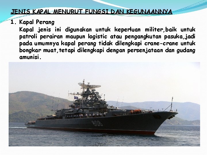 JENIS KAPAL MENURUT FUNGSI DAN KEGUNAANNYA 1. Kapal Perang Kapal jenis ini digunakan untuk