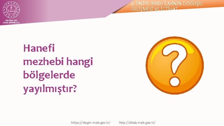 2. ÜNİTE /FIKIH İLMİNİN DOĞUŞU, GELİŞMESİ VE İÇTİHAT Hanefi mezhebi hangi bölgelerde yayılmıştır? https: