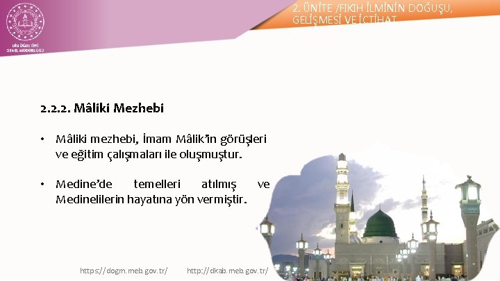 2. ÜNİTE /FIKIH İLMİNİN DOĞUŞU, GELİŞMESİ VE İÇTİHAT 2. 2. 2. Mâliki Mezhebi •