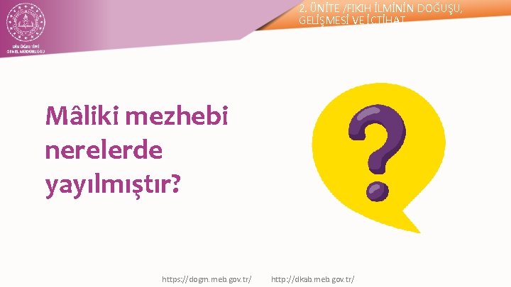 2. ÜNİTE /FIKIH İLMİNİN DOĞUŞU, GELİŞMESİ VE İÇTİHAT Mâliki mezhebi nerelerde yayılmıştır? https: //dogm.