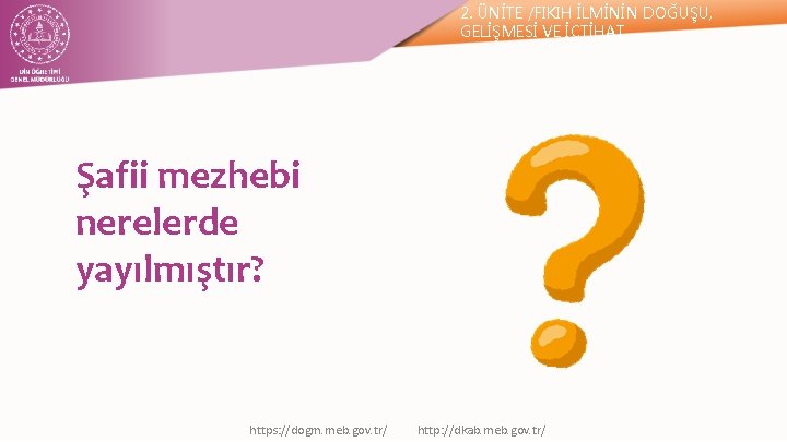 2. ÜNİTE /FIKIH İLMİNİN DOĞUŞU, GELİŞMESİ VE İÇTİHAT Şafii mezhebi nerelerde yayılmıştır? https: //dogm.