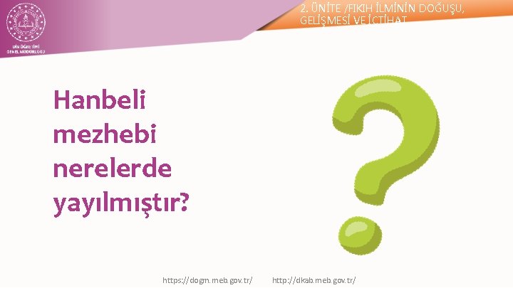 2. ÜNİTE /FIKIH İLMİNİN DOĞUŞU, GELİŞMESİ VE İÇTİHAT Hanbeli mezhebi nerelerde yayılmıştır? https: //dogm.