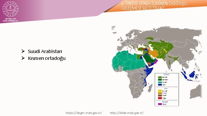 2. ÜNİTE /FIKIH İLMİNİN DOĞUŞU, GELİŞMESİ VE İÇTİHAT Ø Suudi Arabistan Ø Kısmen ortadoğu