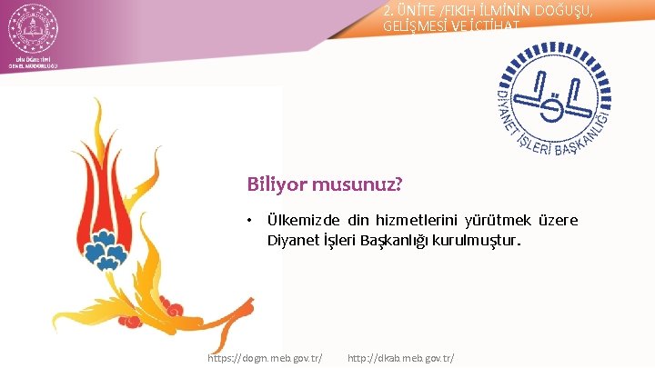 2. ÜNİTE /FIKIH İLMİNİN DOĞUŞU, GELİŞMESİ VE İÇTİHAT Biliyor musunuz? • Ülkemizde din hizmetlerini