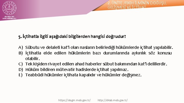 2. ÜNİTE /FIKIH İLMİNİN DOĞUŞU, GELİŞMESİ VE İÇTİHAT 5. İçtihatla ilgili aşağıdaki bilgilerden hangisi