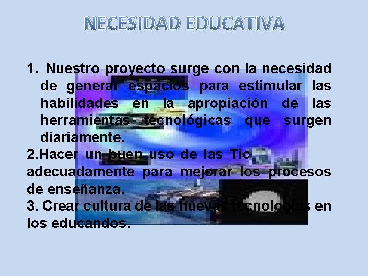 NECESIDAD EDUCATIVA 1. Nuestro proyecto surge con la necesidad de generar espacios para estimular