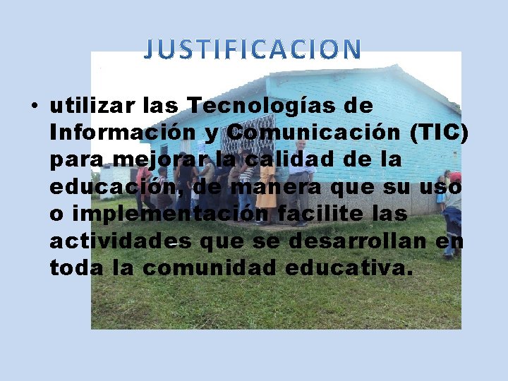  • utilizar las Tecnologías de Información y Comunicación (TIC) para mejorar la calidad
