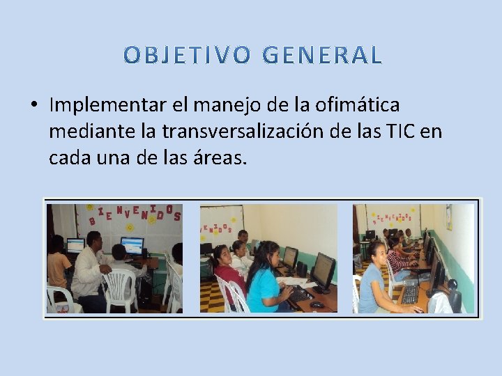  • Implementar el manejo de la ofimática mediante la transversalización de las TIC