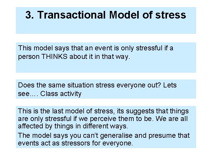 3. Transactional Model of stress This model says that an event is only stressful