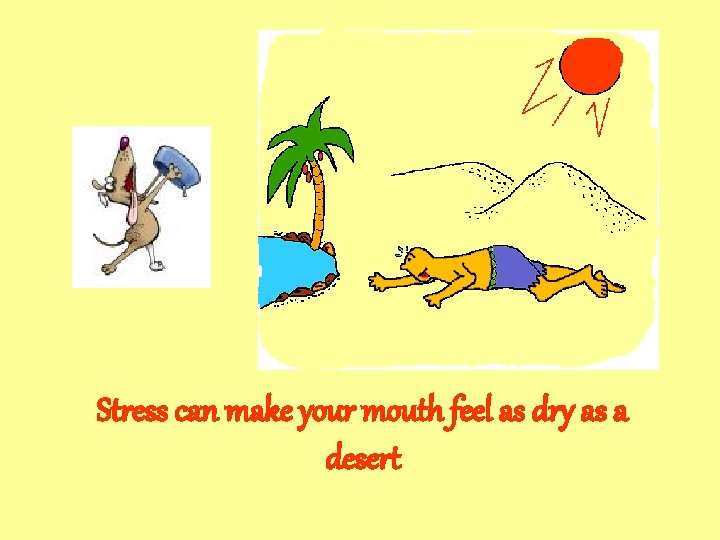 Stress can make your mouth feel as dry as a desert 