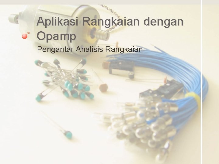 Aplikasi Rangkaian dengan Opamp Pengantar Analisis Rangkaian 