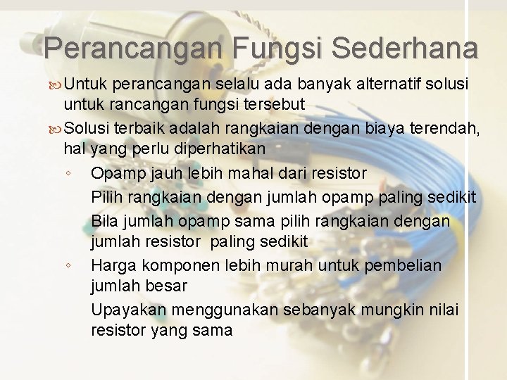 Perancangan Fungsi Sederhana Untuk perancangan selalu ada banyak alternatif solusi untuk rancangan fungsi tersebut