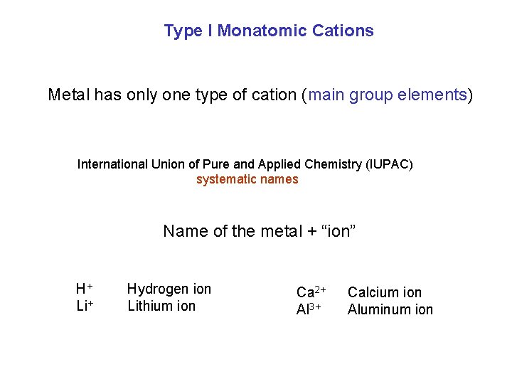 Type I Monatomic Cations Metal has only one type of cation (main group elements)