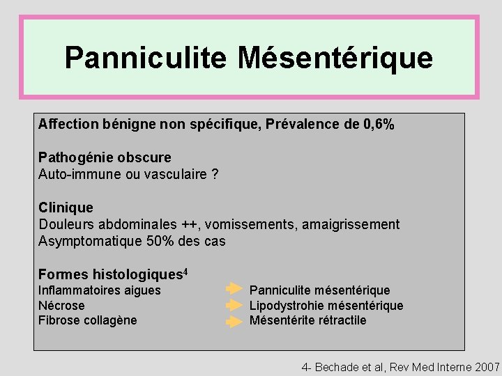 Panniculite Mésentérique Affection bénigne non spécifique, Prévalence de 0, 6% Pathogénie obscure Auto-immune ou