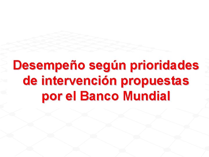 Desempeño según prioridades de intervención propuestas por el Banco Mundial 